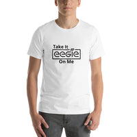 Take It EEGIE On Me  Short Sleeve Unisex T Shirt - eegie